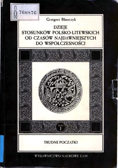 HISTORIA POLSKI - HP-Błaszczyk G.-Dzieje stosunków polsko-litewskich od czasów najdawniejszych do współczesności.jpg