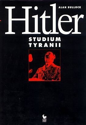 Alan Bullock - Hitler - Studium tyranii - Hitler - Studium tyranii.jpg